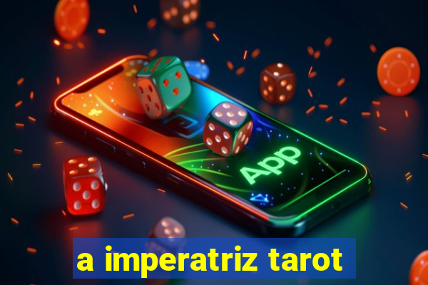 a imperatriz tarot